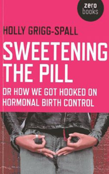 Sweetening the Pill - Holly Grigg-Spall
