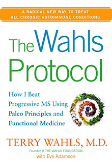 The Wahls Protocol - How I Beat Progressive MS Using Paleo Principles and Functional Medicine - Terry Wahls